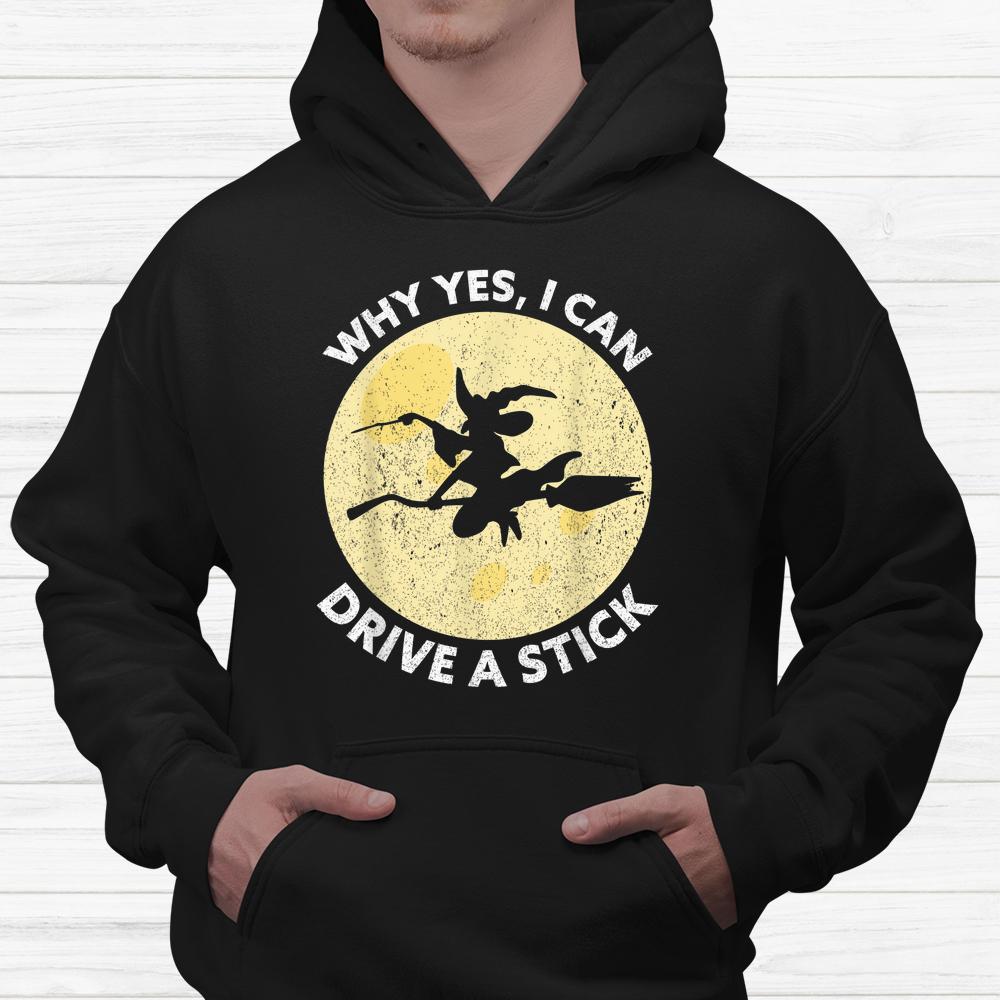 Why Yes I Can Drive A Stick Witches Brooms Halloween Shirt Why Yes I Can Drive A Stick Witches Brooms Halloween Shirt