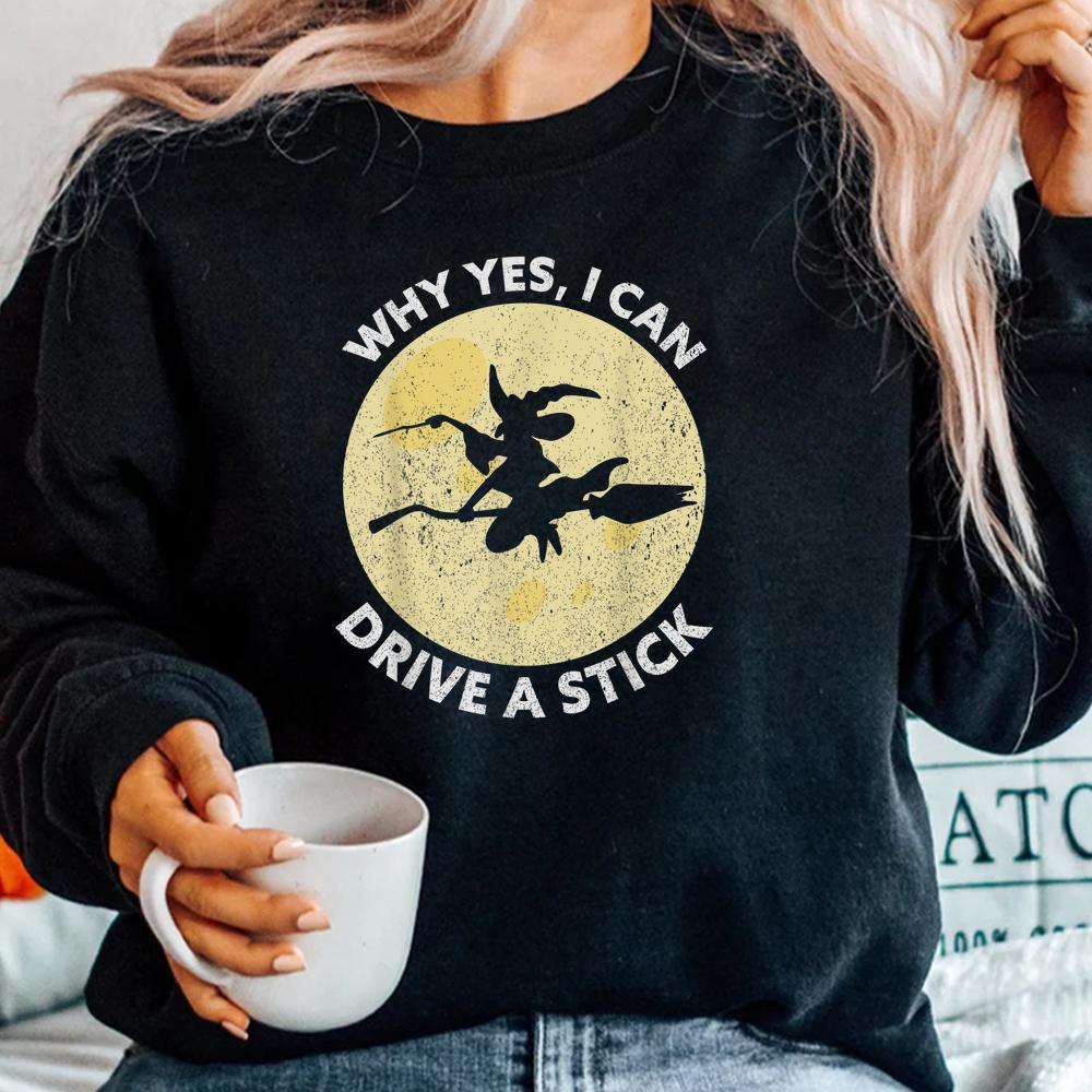 Why Yes I Can Drive A Stick Witches Brooms Halloween Shirt Why Yes I Can Drive A Stick Witches Brooms Halloween Shirt