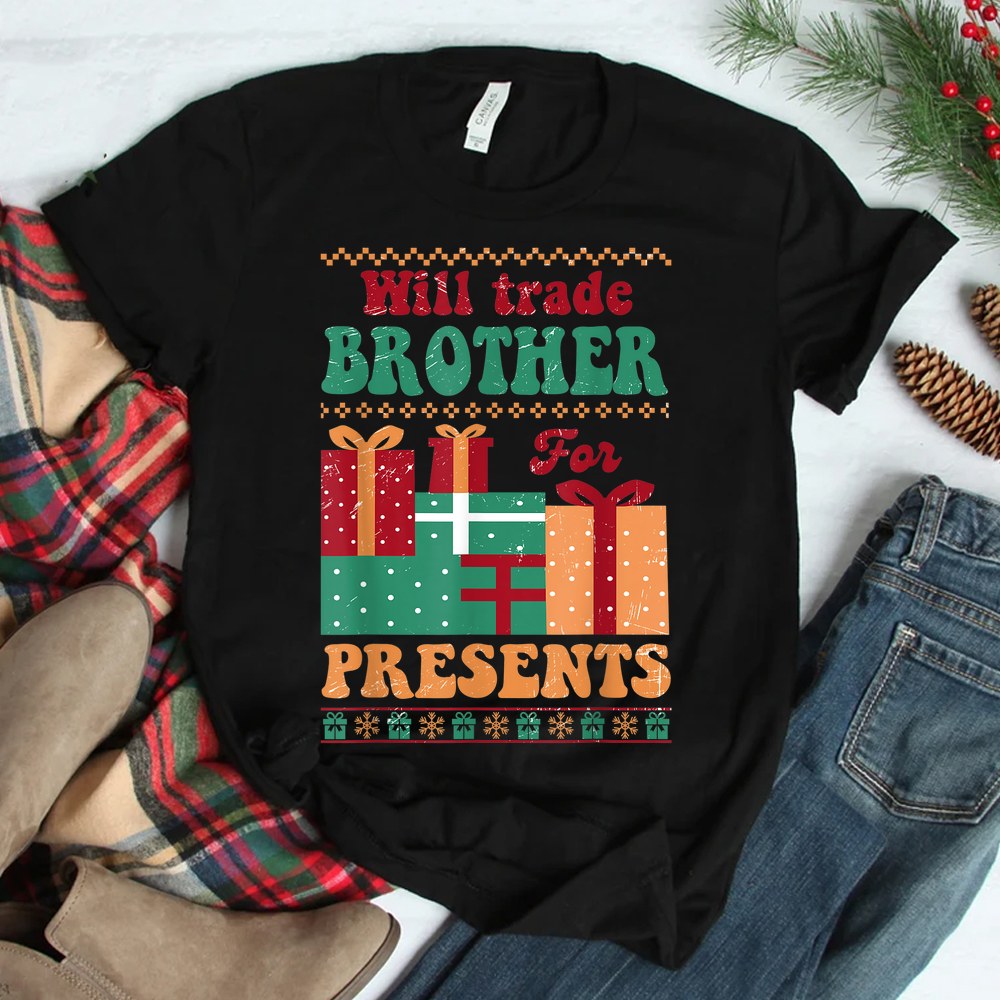 Will Trade Brother For Presents Retro Ugly Christmas Shirt Will Trade Brother For Presents Retro Ugly Christmas Shirt