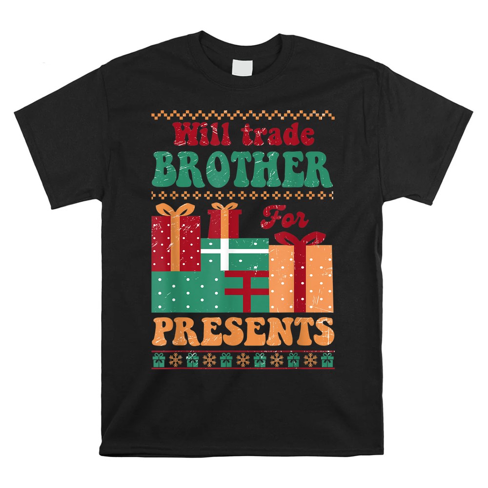 Will Trade Brother For Presents Retro Ugly Christmas Shirt Will Trade Brother For Presents Retro Ugly Christmas Shirt