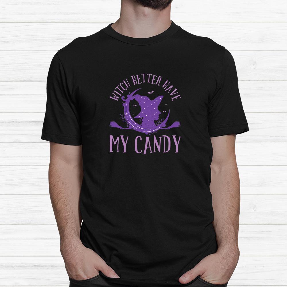 Witch Riding Witch Better Have My Candy Halloween Shirt Witch Riding Witch Better Have My Candy Halloween Shirt