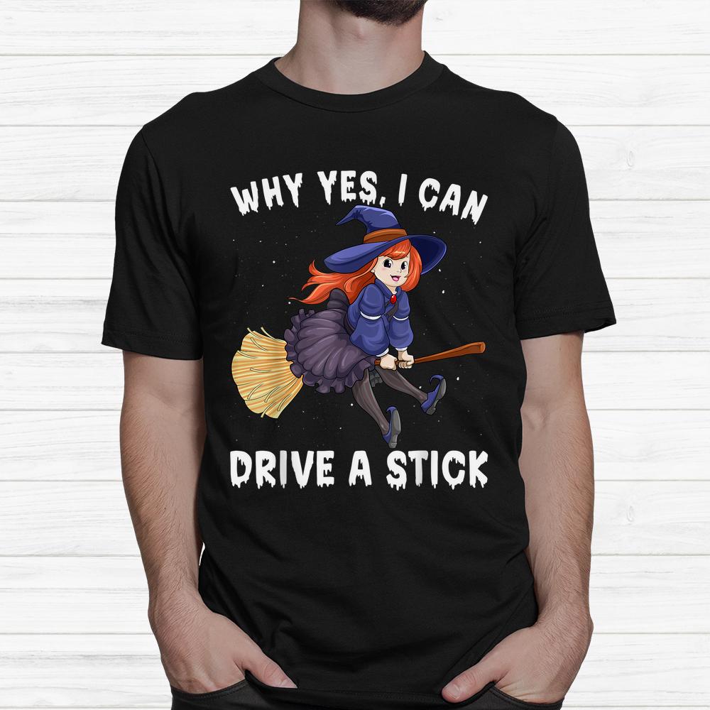 Witch Whys Yes I Can Drive A Stick Scary Halloween Shirt Witch Whys Yes I Can Drive A Stick Scary Halloween Shirt