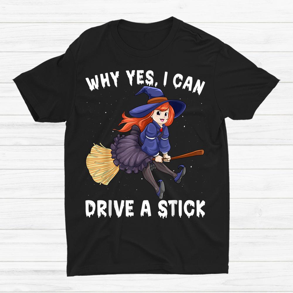 Witch Whys Yes I Can Drive A Stick Scary Halloween Shirt Witch Whys Yes I Can Drive A Stick Scary Halloween Shirt