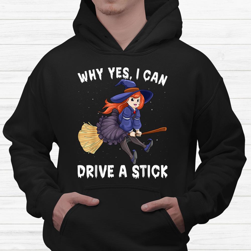 Witch Whys Yes I Can Drive A Stick Scary Halloween Shirt Witch Whys Yes I Can Drive A Stick Scary Halloween Shirt