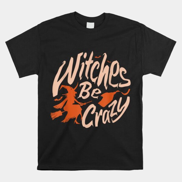 Witches Be Crazy Halloween Fan Funny Halloween Shirt 5 Witches Be Crazy Halloween Fan Funny Halloween Shirt