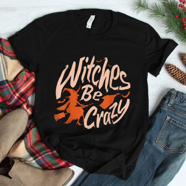 Witches Be Crazy Halloween Fan Funny Halloween Shirt 7 Witches Be Crazy Halloween Fan Funny Halloween Shirt