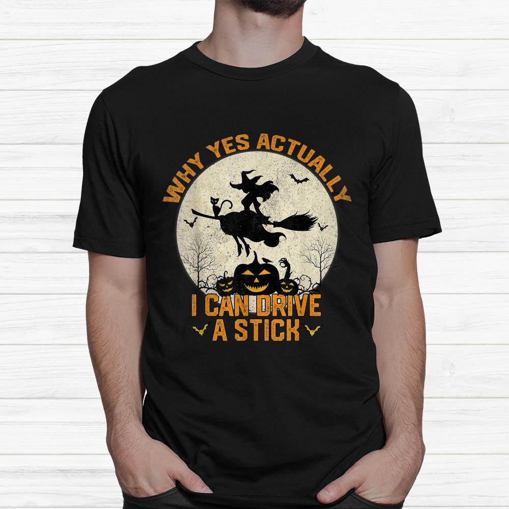 Yes Actually I Can Drive A Stick Halloween Shirt Yes Actually I Can Drive A Stick Halloween Shirt
