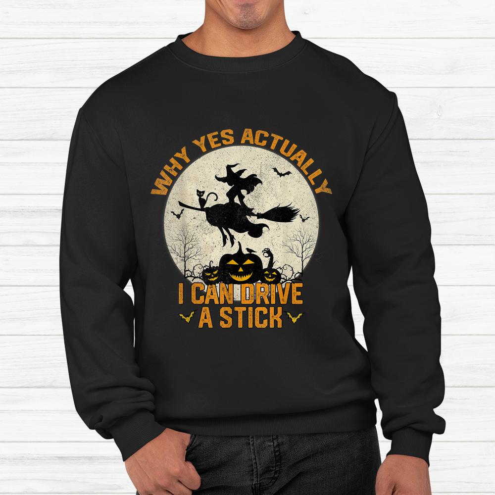 Yes Actually I Can Drive A Stick Halloween Shirt Yes Actually I Can Drive A Stick Halloween Shirt