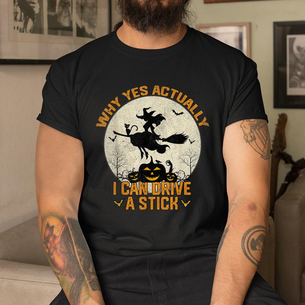 Yes Actually I Can Drive A Stick Halloween Shirt Yes Actually I Can Drive A Stick Halloween Shirt