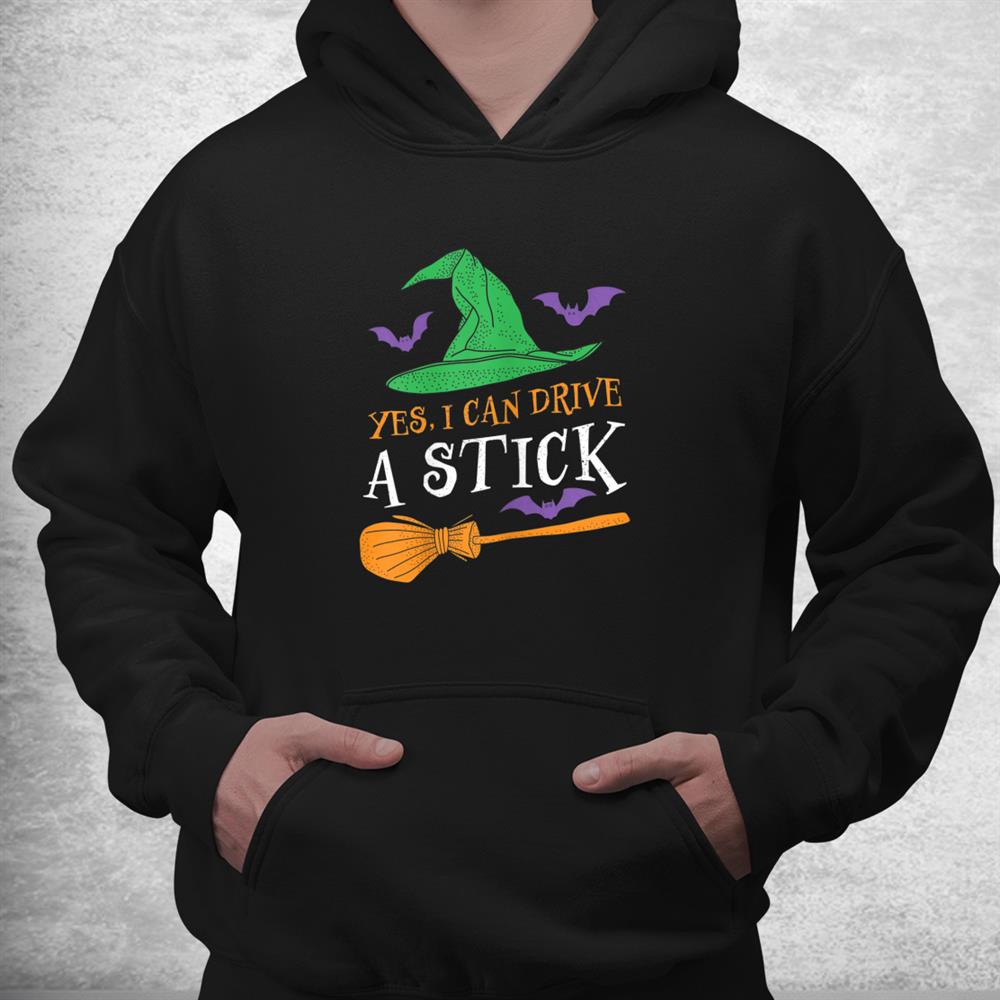 Yes I Can Drive A Stick Funny Witch Halloween Shirt Yes I Can Drive A Stick Funny Witch Halloween Shirt