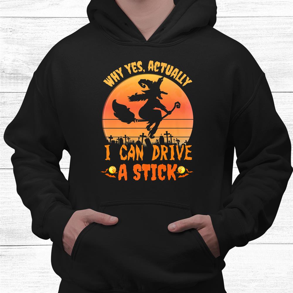 Yes I Can Drive A Stick Witch Broom Halloween Shirt Yes I Can Drive A Stick Witch Broom Halloween Shirt