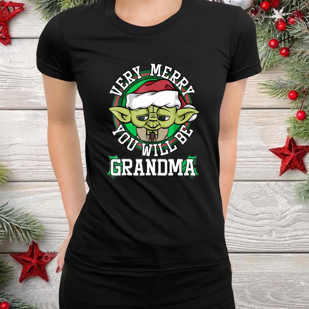 Yoda Merry You Will Be Grandma Christmas Shirt Yoda Merry You Will Be Grandma Christmas Shirt