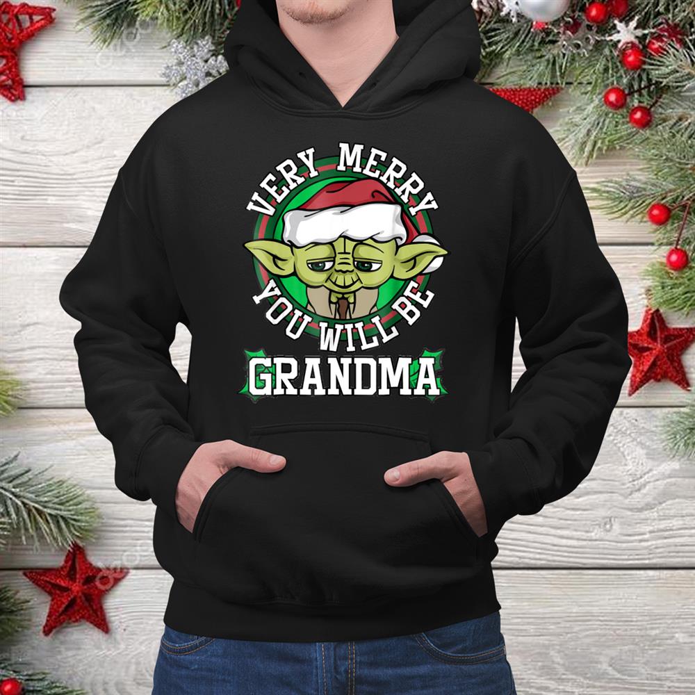 Yoda Merry You Will Be Grandma Christmas Shirt Yoda Merry You Will Be Grandma Christmas Shirt