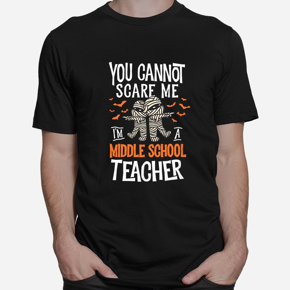 you cannot scare me im a middle school teacher halloween shirt 1 1