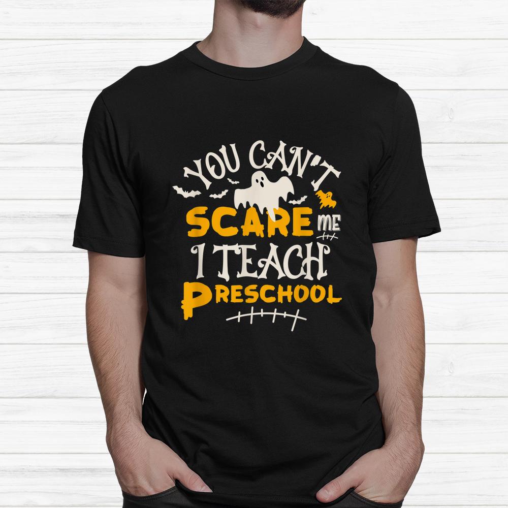 You Can’t Scare Me I Teach Preschool Halloween Shirt You Can’t Scare Me I Teach Preschool Halloween Shirt