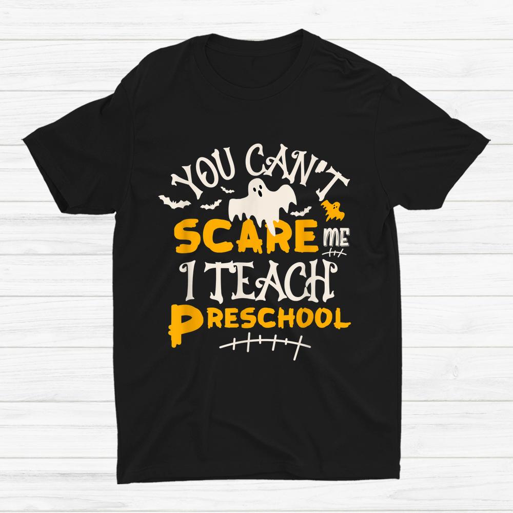 You Can’t Scare Me I Teach Preschool Halloween Shirt You Can’t Scare Me I Teach Preschool Halloween Shirt