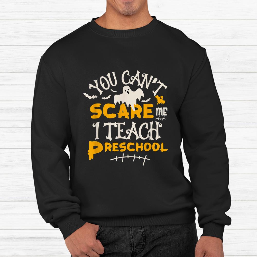 You Can’t Scare Me I Teach Preschool Halloween Shirt You Can’t Scare Me I Teach Preschool Halloween Shirt