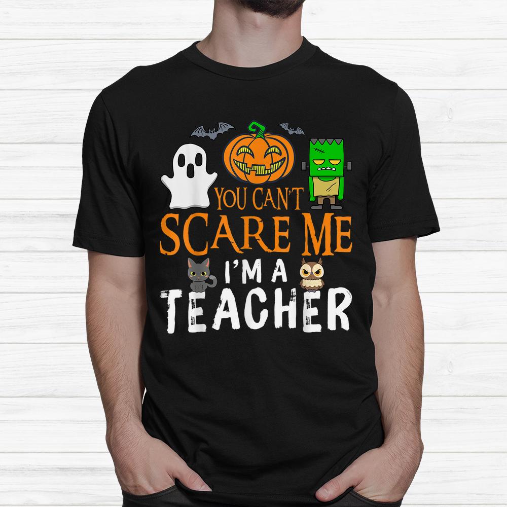 You Cant Scare Me I’m A Teacher Halloween Shirt You Cant Scare Me I’m A Teacher Halloween Shirt