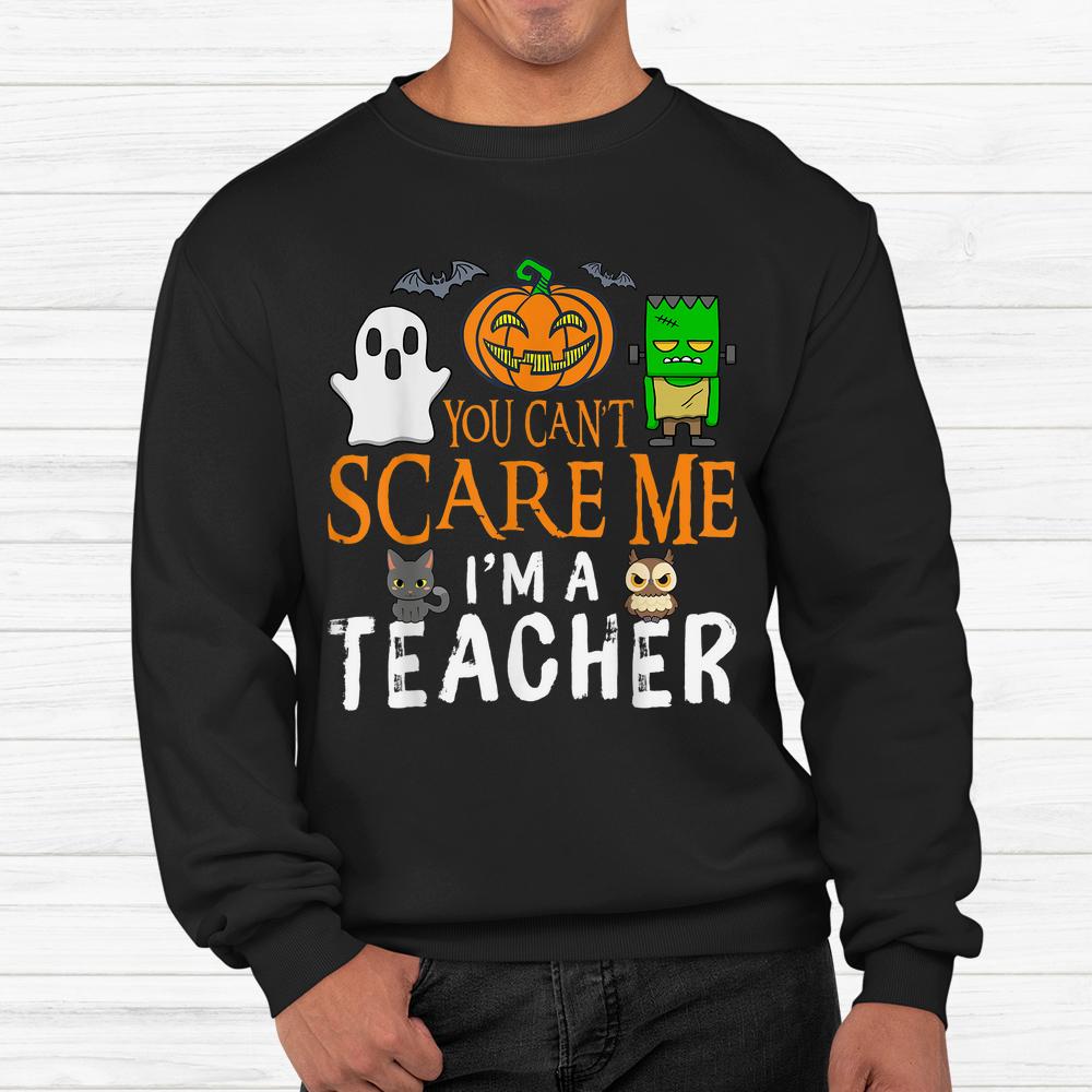 You Cant Scare Me I’m A Teacher Halloween Shirt You Cant Scare Me I’m A Teacher Halloween Shirt