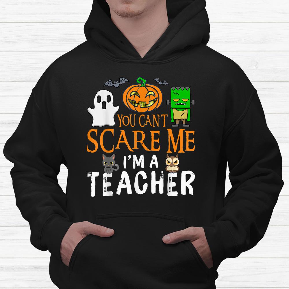 You Cant Scare Me I’m A Teacher Halloween Shirt You Cant Scare Me I’m A Teacher Halloween Shirt