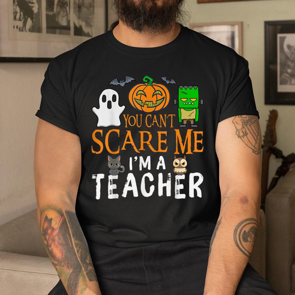 You Cant Scare Me I’m A Teacher Halloween Shirt You Cant Scare Me I’m A Teacher Halloween Shirt