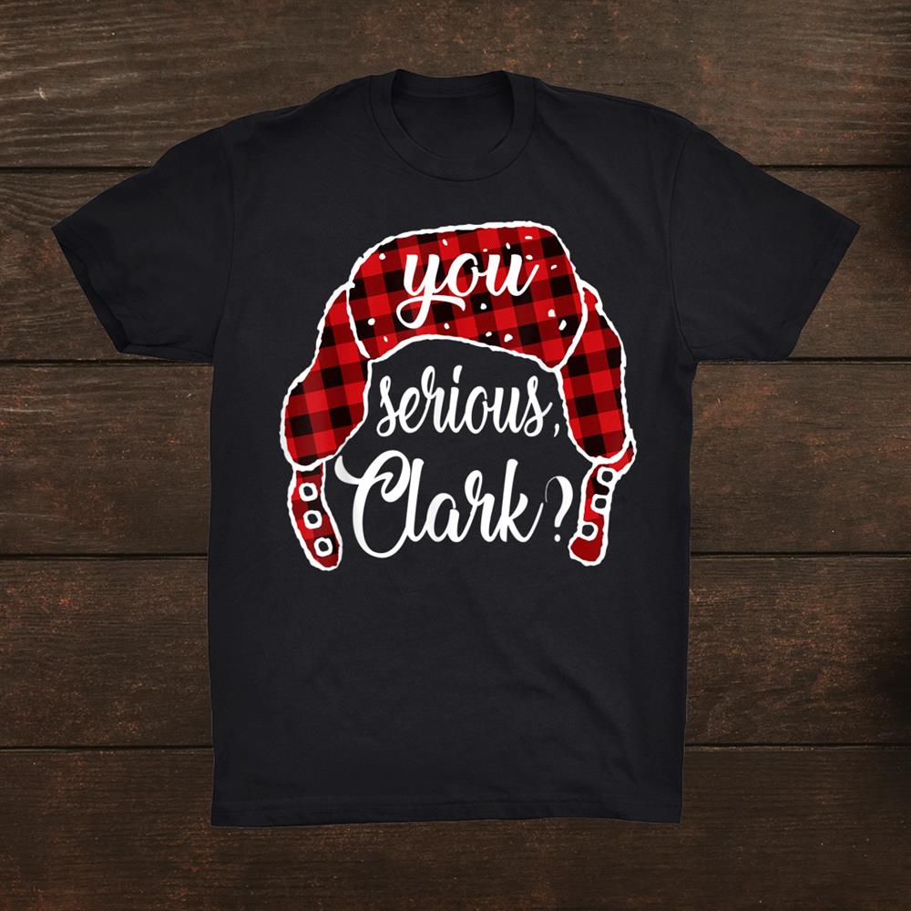 You Serious Clark Christmas Vacation Plaid Red Funny Shirt You Serious Clark Christmas Vacation Plaid Red Funny Shirt