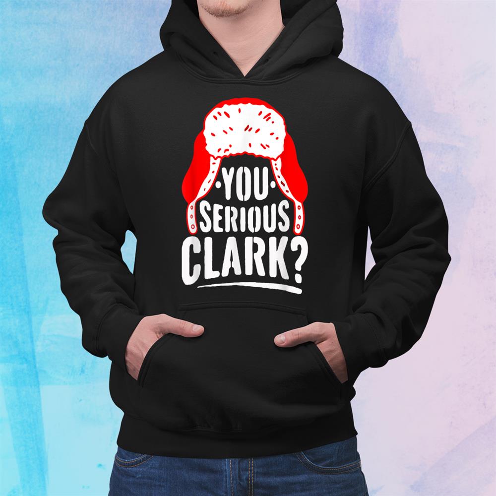 You Serious Clark Funny Ugly Christmas Sweater Shirt You Serious Clark Funny Ugly Christmas Sweater Shirt