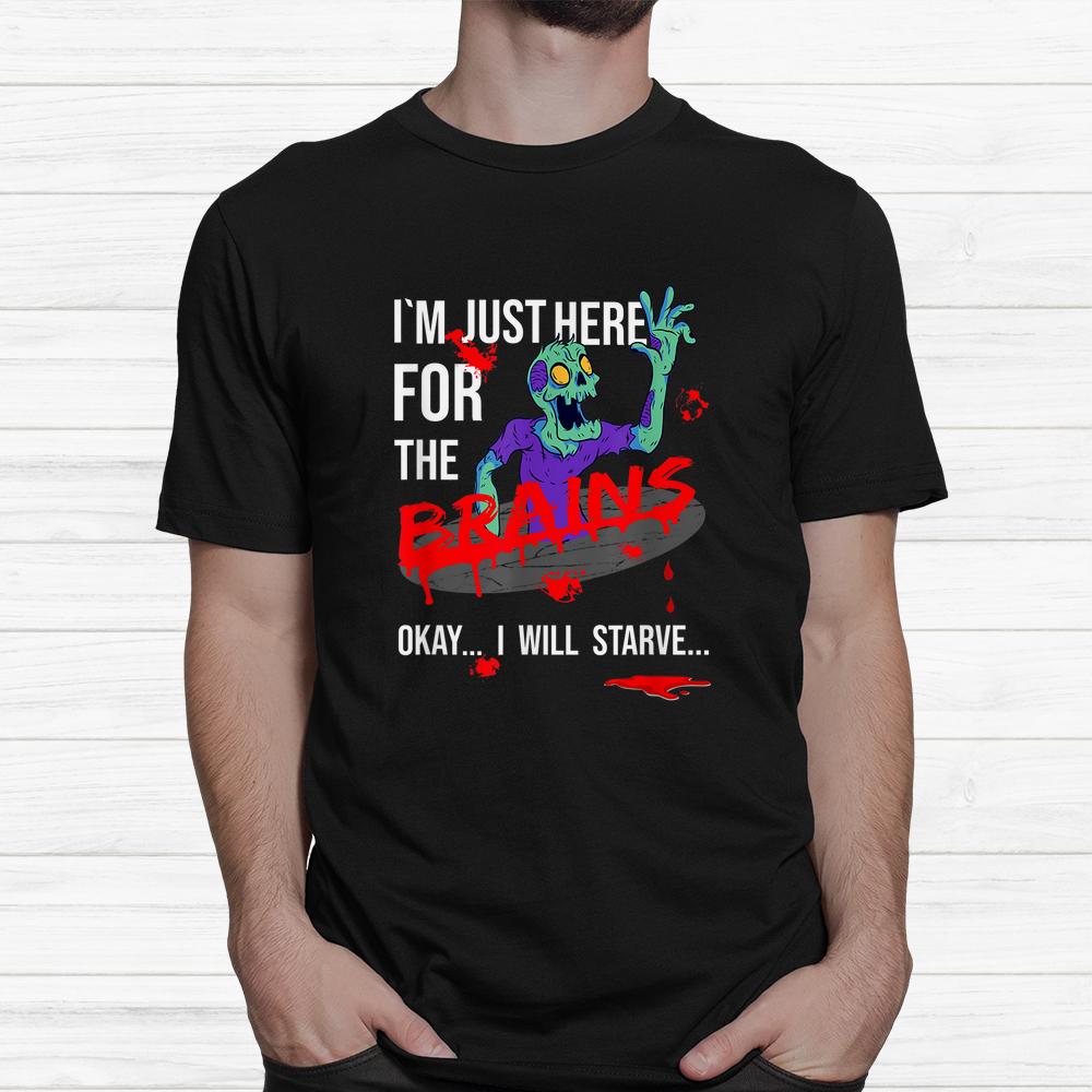 Zombie I’m Just Here For The Brains Halloween Shirt Zombie I’m Just Here For The Brains Halloween Shirt