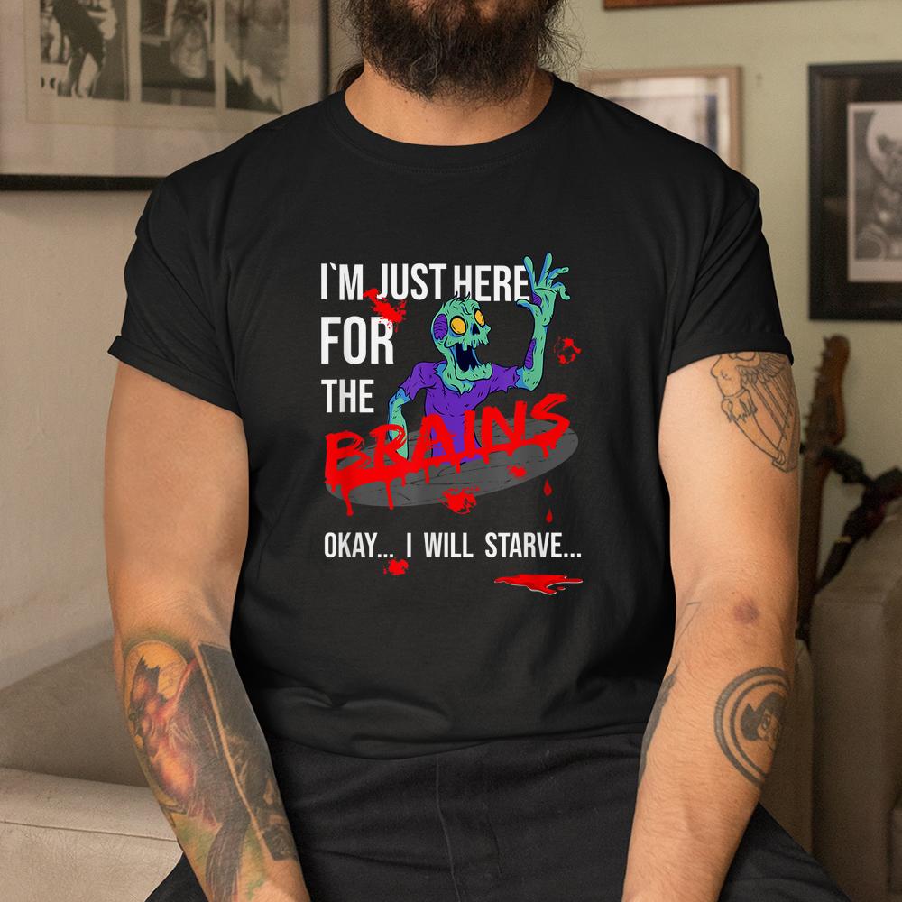 Zombie I’m Just Here For The Brains Halloween Shirt Zombie I’m Just Here For The Brains Halloween Shirt