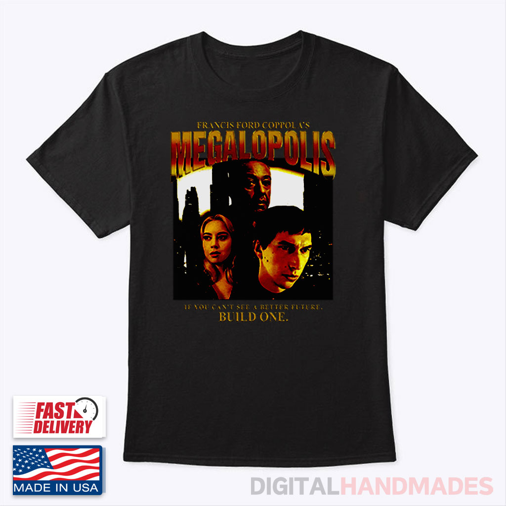 Francis Ford Coppola’s Megalopolis If You Can’t See A Better Future Build One Shirt Francis Ford Coppola’s Megalopolis If You Can’t See A Better Future Build One Shirt