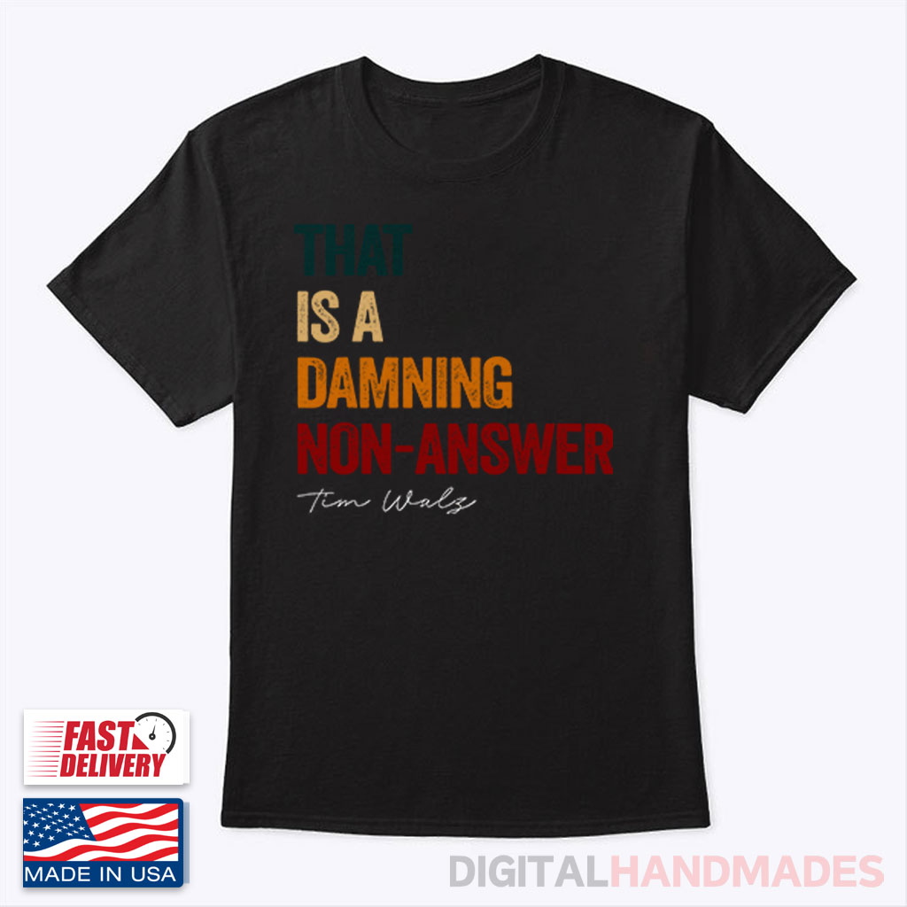 That Is A Damning Non-Answer Kamala Harris Walz 2024 T Shirt That Is A Damning Non-Answer Kamala Harris Walz 2024 T Shirt