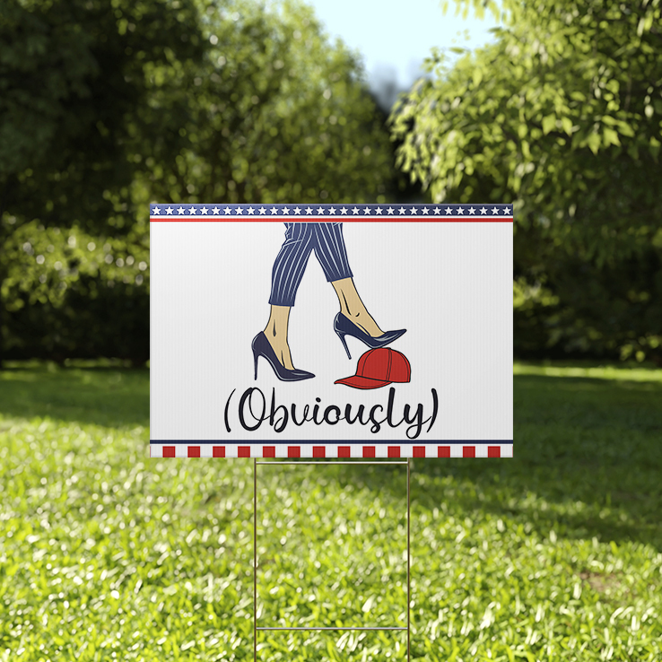 Obviously Kamala Harris With High Heels Stepping On Red Hat Yard Sign Obviously Kamala Harris With High Heels Stepping On Red Hat Yard Sign