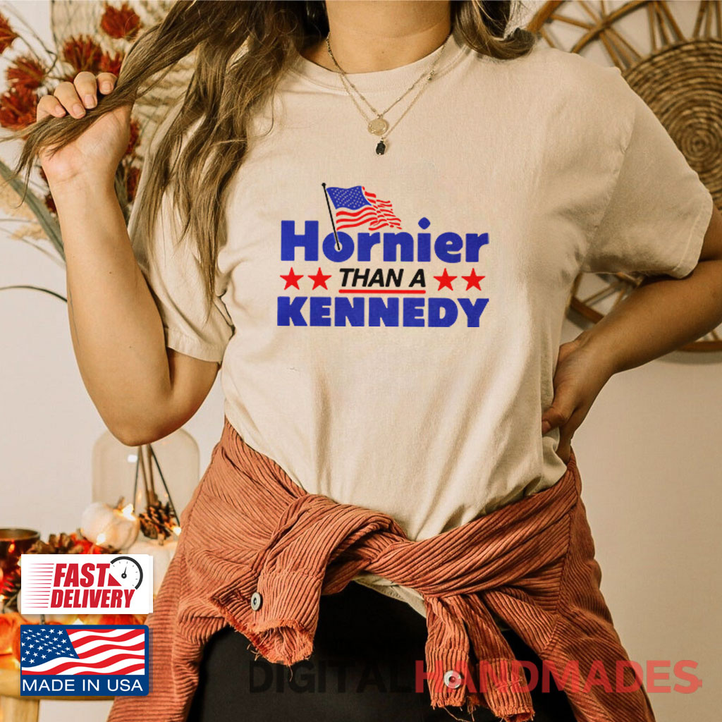 Hornier Than A Kennedy T Shirt Hornier Than A Kennedy T Shirt