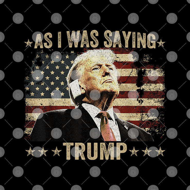 As I Was Saying Trump Shirt As I Was Saying Trump Shirt
