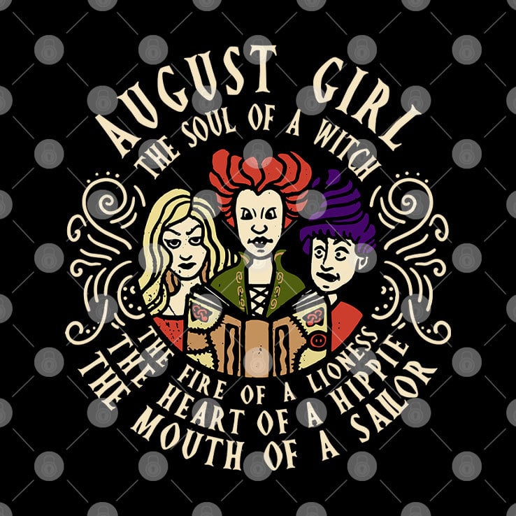 August Girl The Soul Of A Witch Sanderson Sisters Shirt August Girl The Soul Of A Witch Sanderson Sisters Shirt