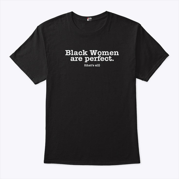 Black Women Are Perfect That’s All Shirt Black Women Are Perfect That’s All Shirt
