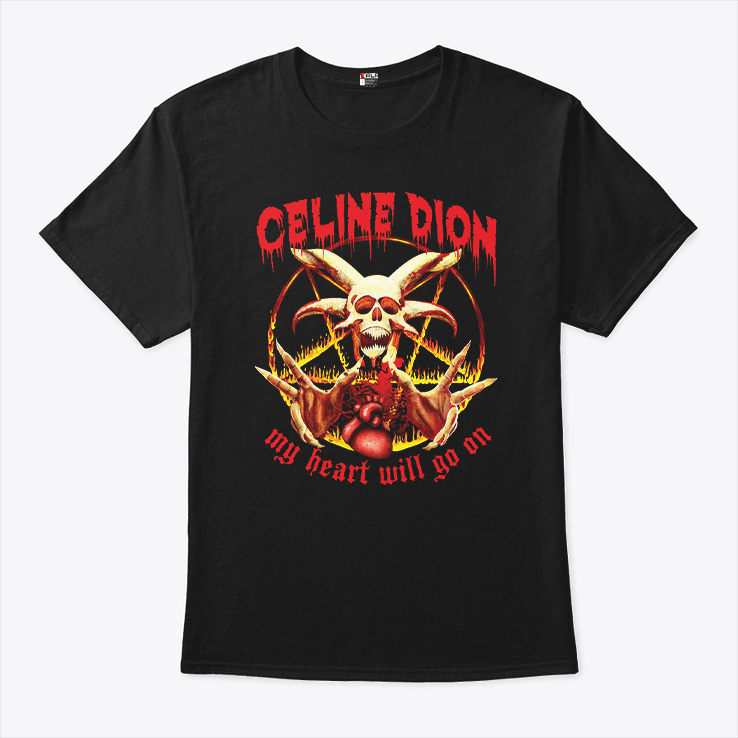 Celine Dion My Heart Will Go On Satanic Shirts Celine Dion My Heart Will Go On Satanic Shirts