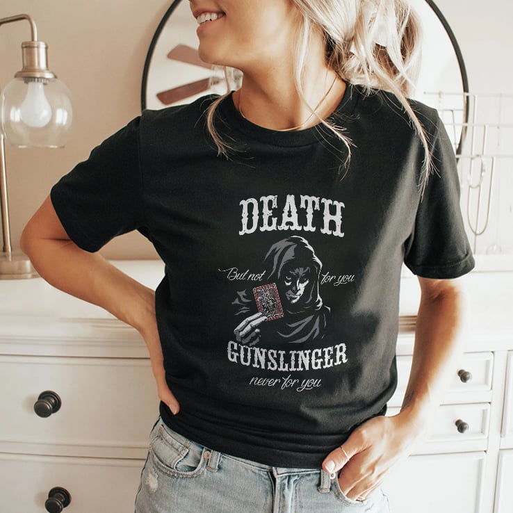 Death But Not For You Gunslinger Never For You Stephen King Shirt Death But Not For You Gunslinger Never For You Stephen King Shirt