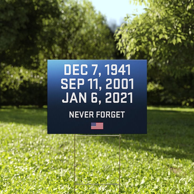 Dec 7 1941 Sep 11 2001 Jan 6, 2021 Never Forget Yard Sign Dec 7 1941 Sep 11 2001 Jan 6, 2021 Never Forget Yard Sign