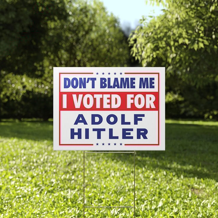 Don’t Blame Me I Voted For Adolf Hitler Yard Sign Don’t Blame Me I Voted For Adolf Hitler Yard Sign