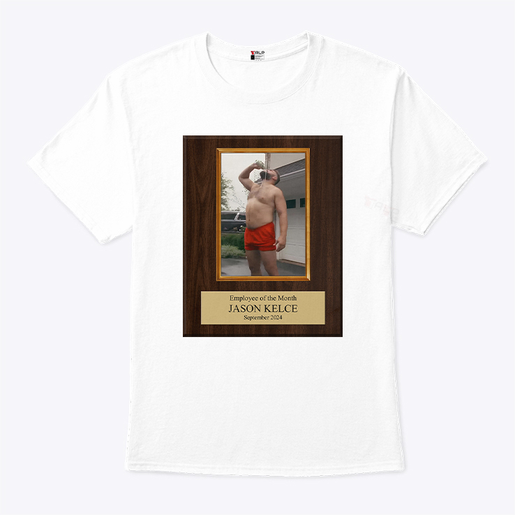 Employee Of The Month Jason Kelce T Shirt Employee Of The Month Jason Kelce T Shirt