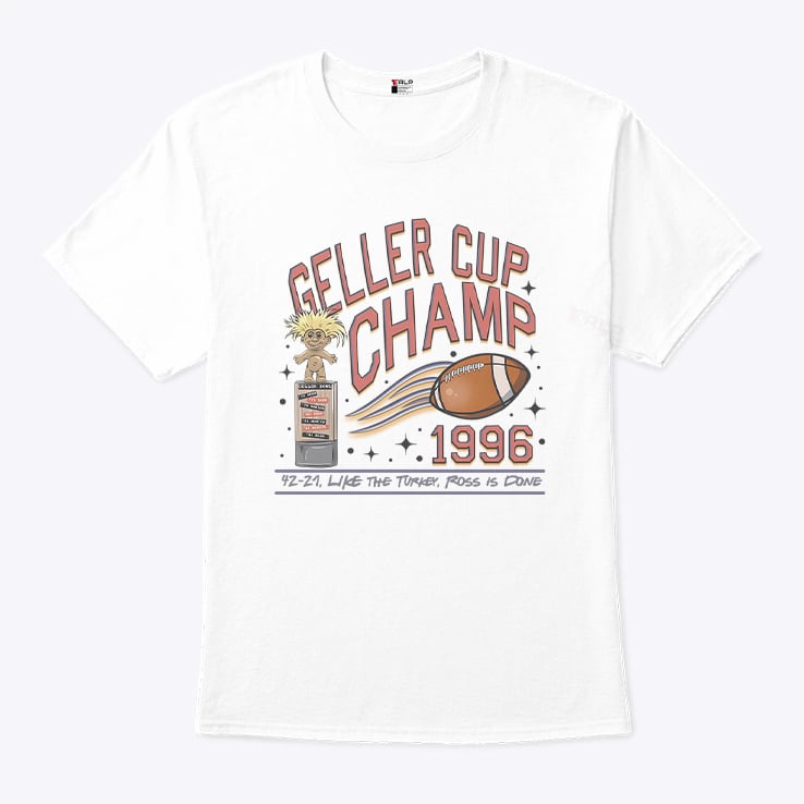 Geller Cup Champ Friends Thanksgiving T Shirt Geller Cup Champ Friends Thanksgiving T Shirt