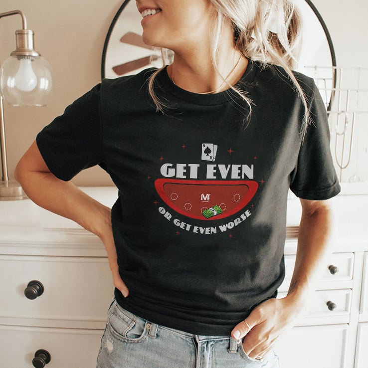 Vegas Matt Get Even Or Get Even Worse T Shirt Vegas Matt Get Even Or Get Even Worse T Shirt