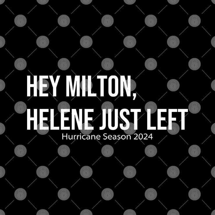 Hey Milton Helene Just Left Hurricane Season 2024 Shirt Hey Milton Helene Just Left Hurricane Season 2024 Shirt