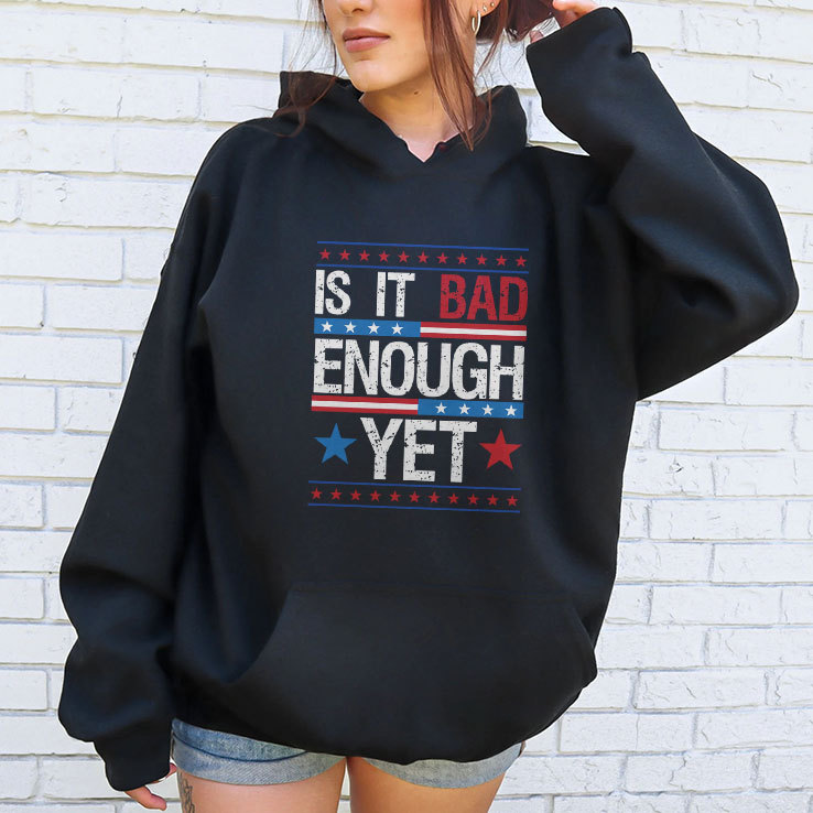 Is It Bad Enough Yet T Shirt Is It Bad Enough Yet T Shirt