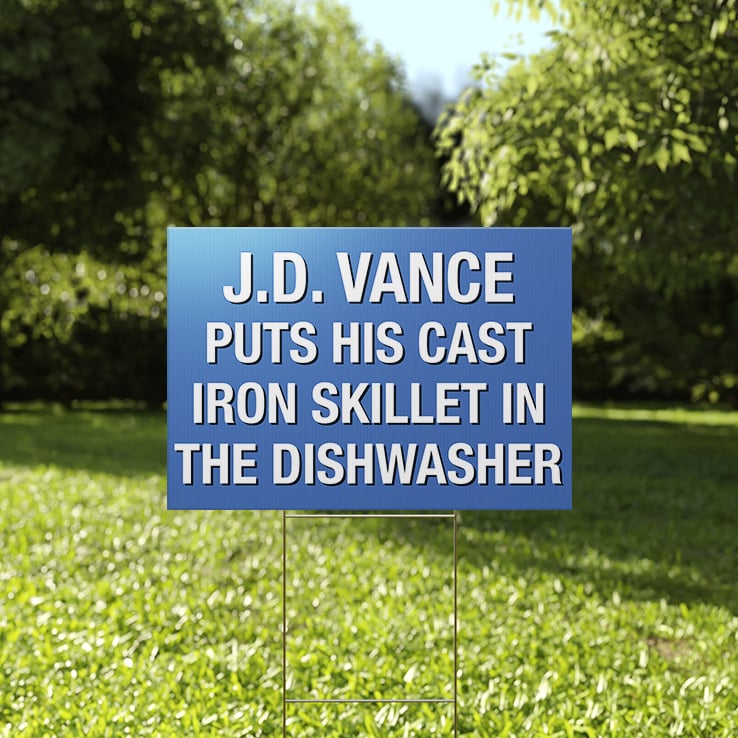 JD Vance Puts His Cast Iron Skillet In The Dishwasher Yard Sign JD Vance Puts His Cast Iron Skillet In The Dishwasher Yard Sign