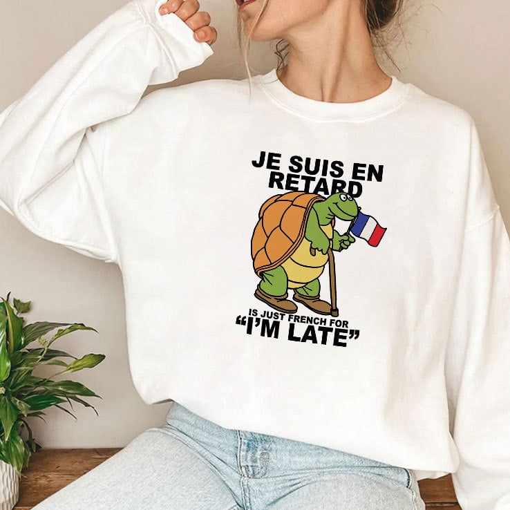 Je Suis En Retard Is Just French For I’m Late T Shirt Je Suis En Retard Is Just French For I’m Late T Shirt