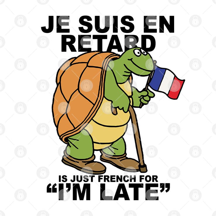 Je Suis En Retard Is Just French For I’m Late T Shirt Je Suis En Retard Is Just French For I’m Late T Shirt