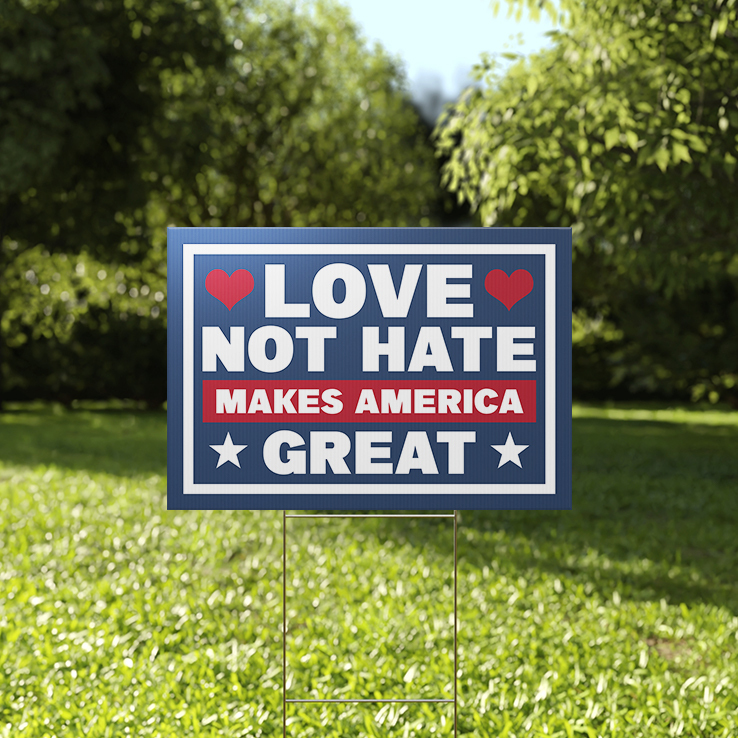 Love Not Hate Makes America Great Social Justice Yard Sign Love Not Hate Makes America Great Social Justice Yard Sign