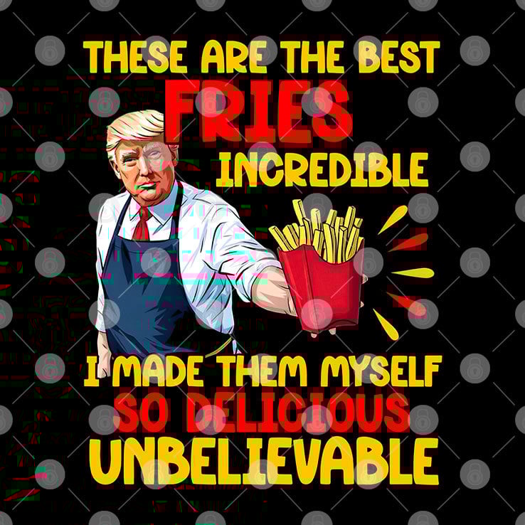 McDonalds Trump These Are The Best Fries Incredible So Delicious Shirt McDonalds Trump These Are The Best Fries Incredible So Delicious Shirt